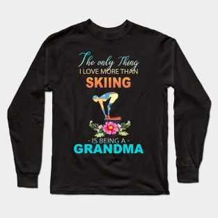 The Ony Thing I Love More Than Skiing Is Being A Grandma Long Sleeve T-Shirt